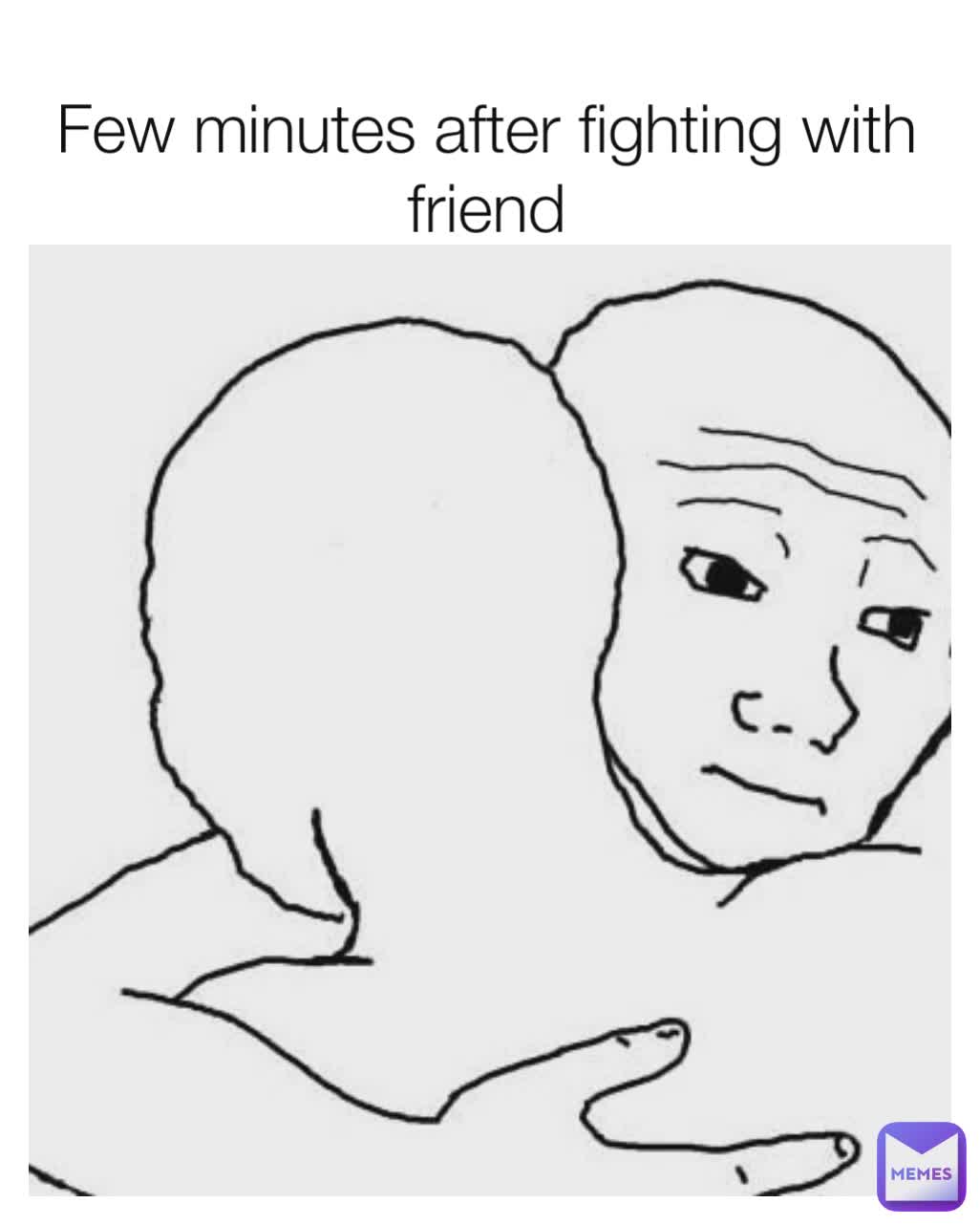 Few minutes after fighting with friend