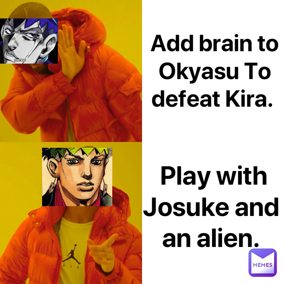 カーテン meme Add brain to Okyasu To defeat Kira. Play with Josuke and an alien