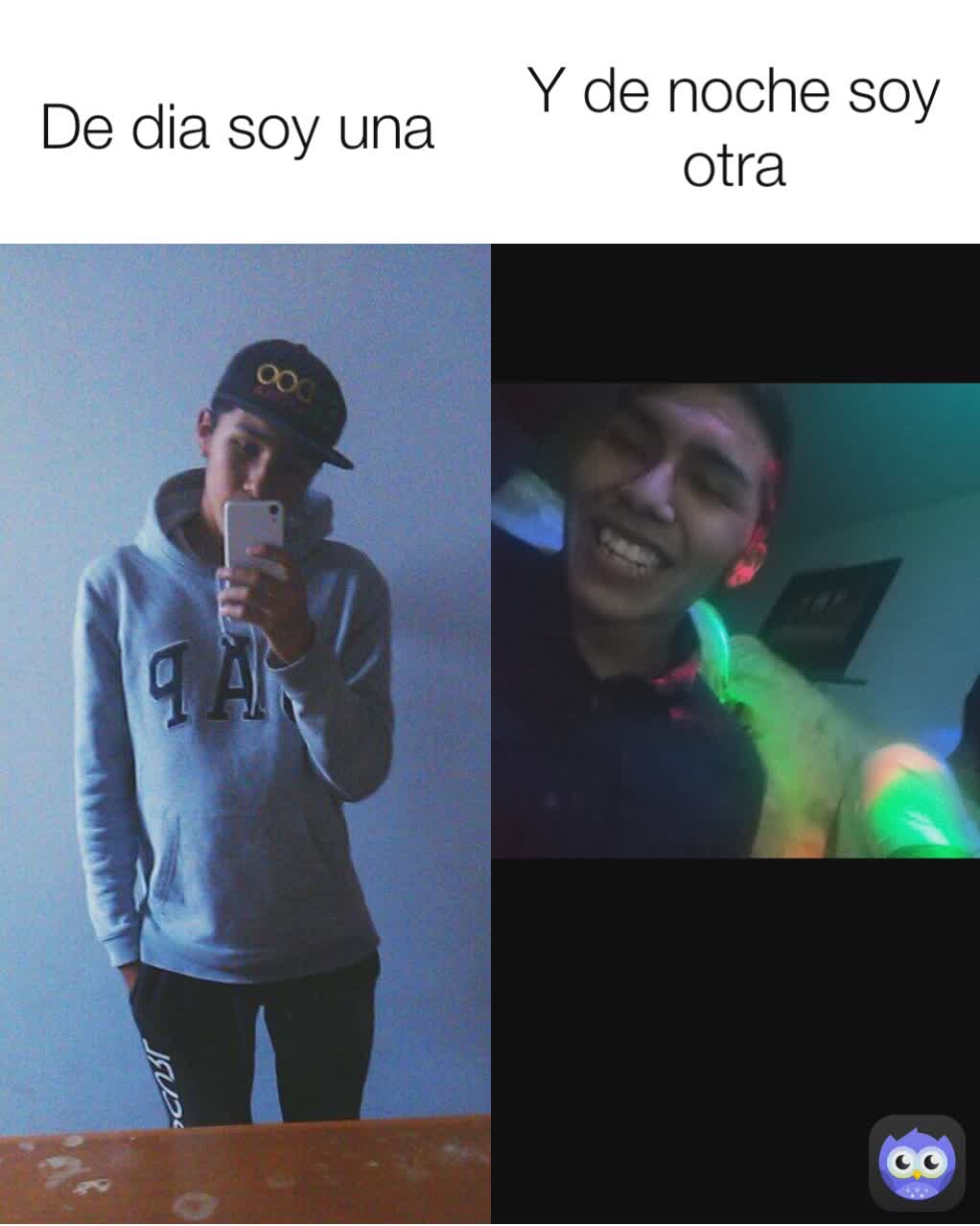 Y de noche soy otra De dia soy una 