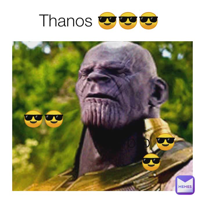 Thanos 😎😎😎 😎😎😎 yesss 😎😎 😎😎 bro 😎😎