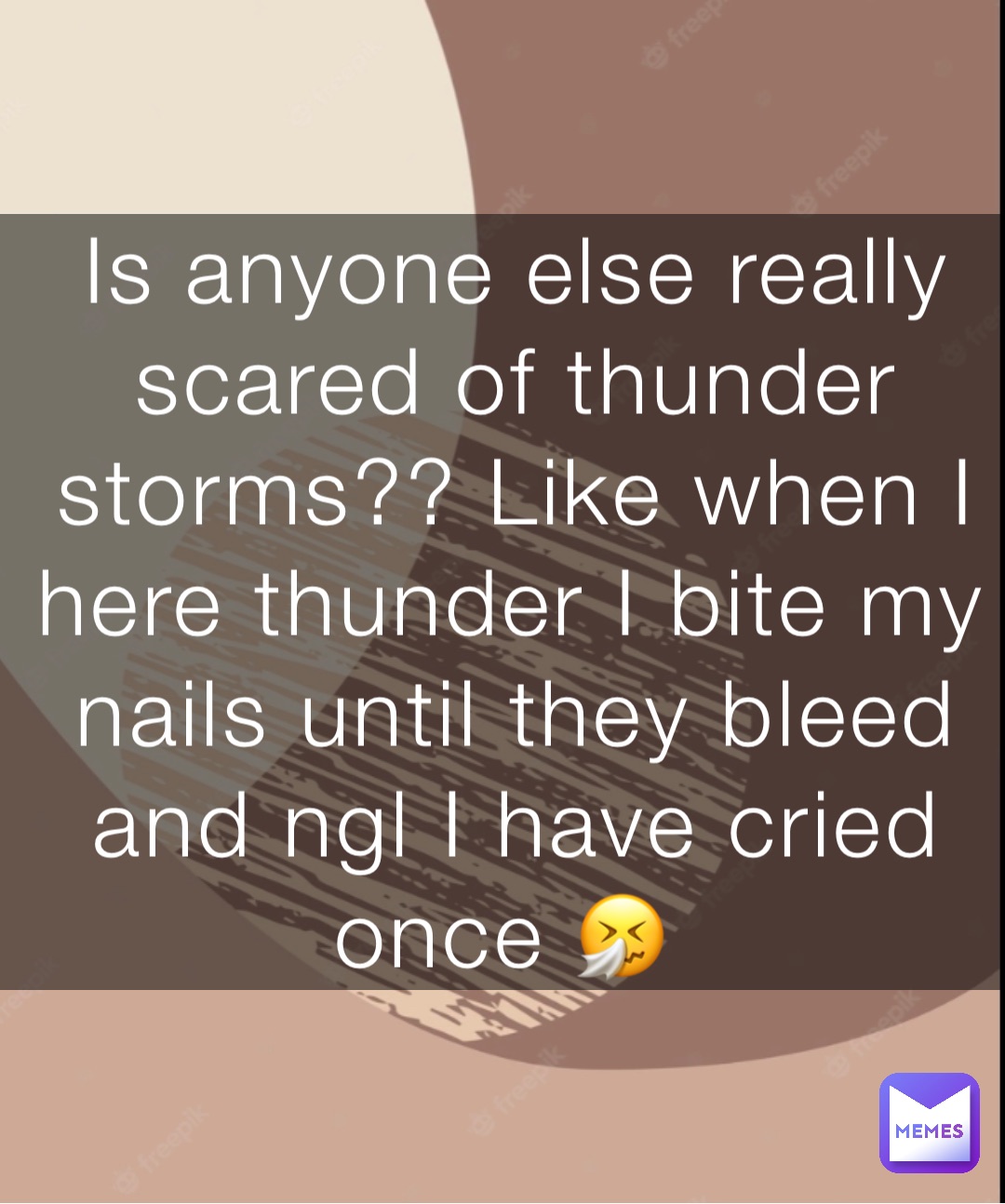 Is anyone else really scared of thunder storms?? Like when I here