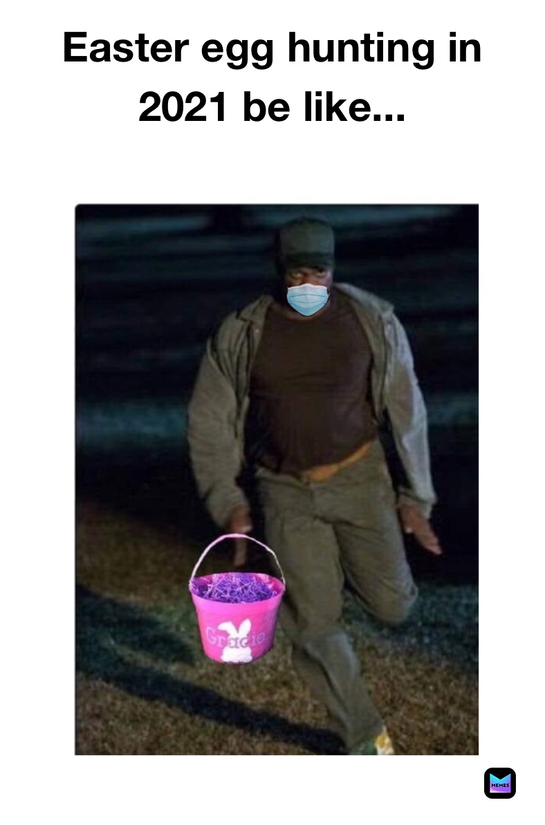Easter egg hunting in 2021 be like... 