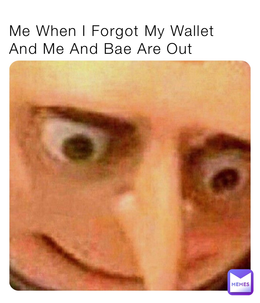 Me When I Forgot My Wallet And Me And Bae Are Out