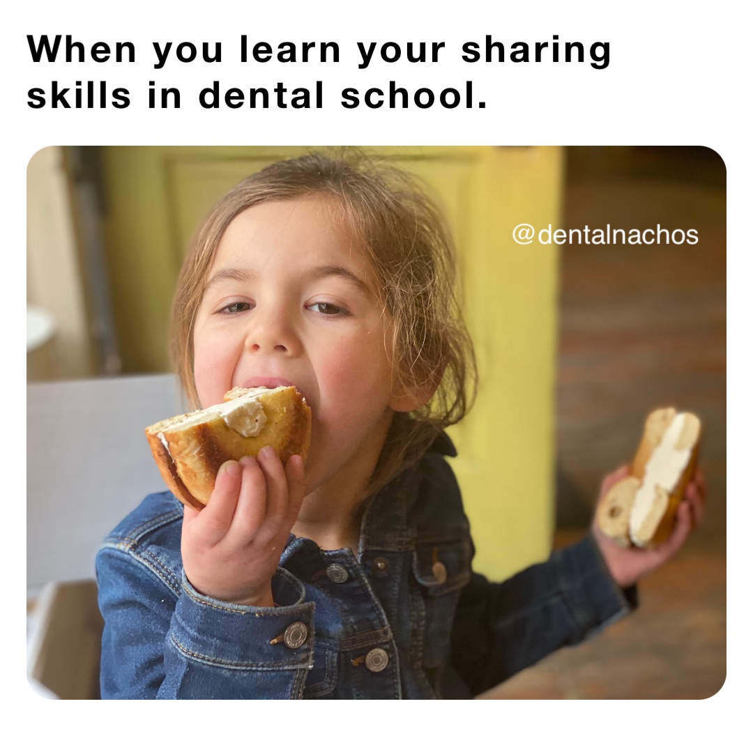 When you learn your sharing skills in dental school.