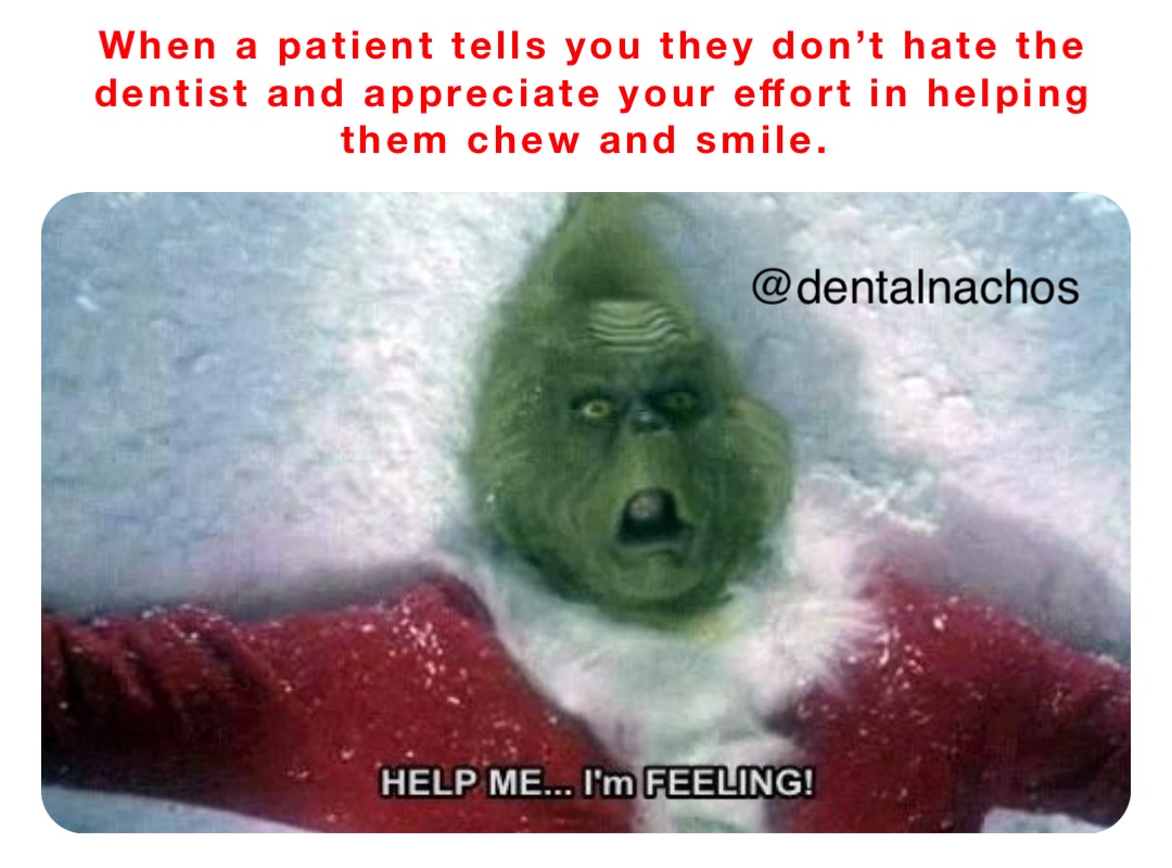 When a patient tells you they don't hate the dentist and appreciate your  effort in helping them chew and smile. | @paulgoodmandmd | Memes, image size:1080x800
