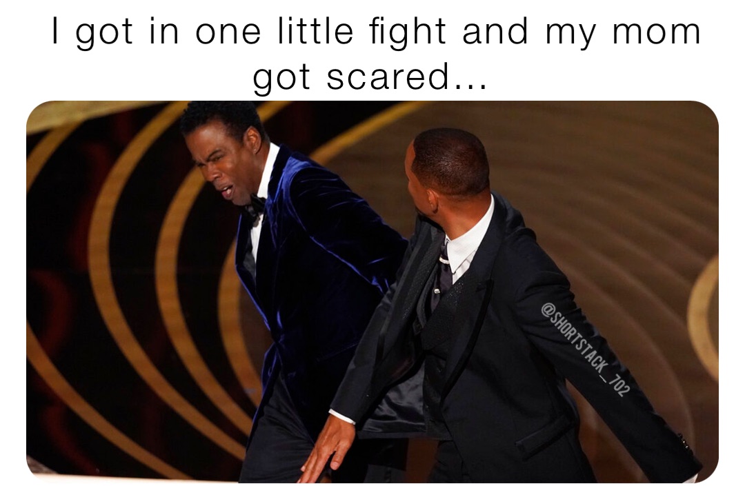 I got in one little fight and my mom got scared…