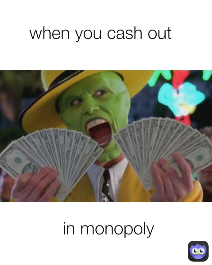 when-you-cash-out-in-monopoly-funnynot-memes