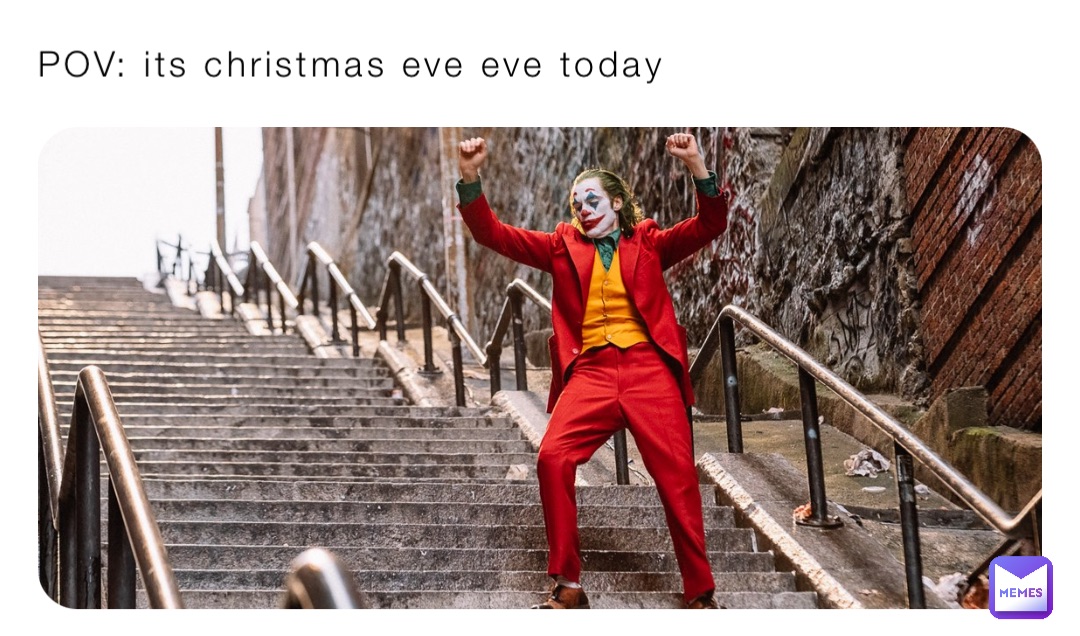 POV: its christmas eve eve today