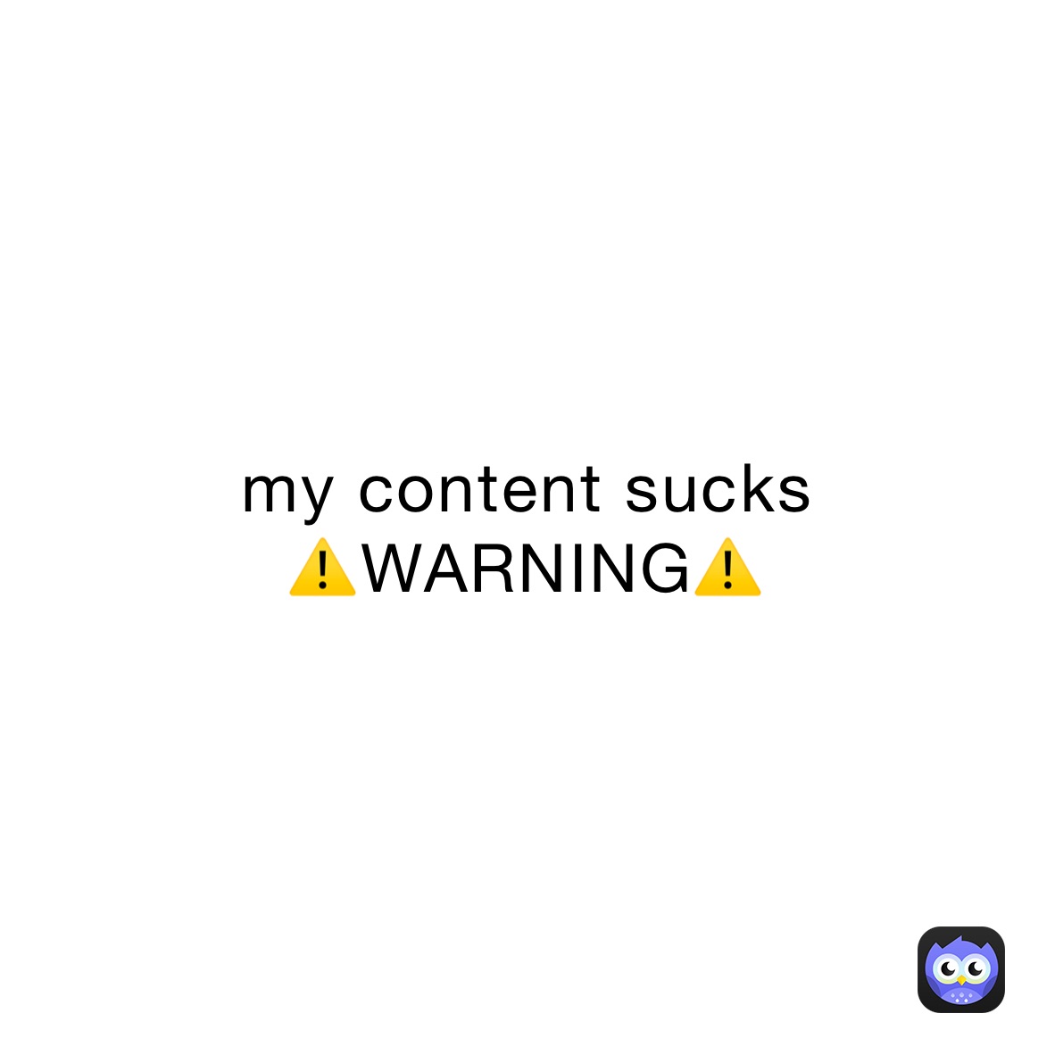 my content sucks 
⚠️WARNING⚠️
