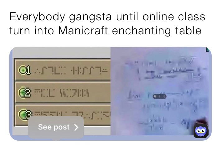 Everybody gangsta until online class turn into Manicraft enchanting table