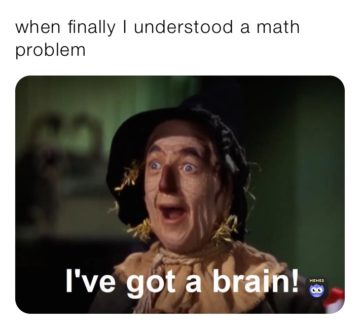 when finally I understood a math problem