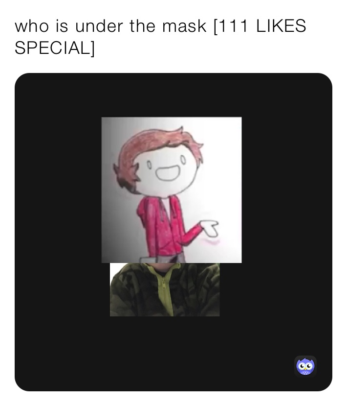 who is under the mask [111 LIKES SPECIAL]