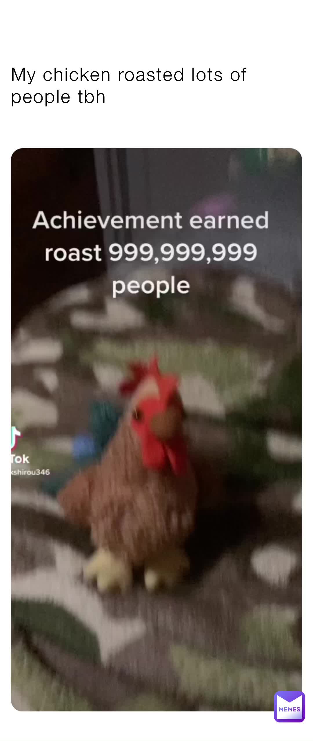 My chicken roasted lots of people tbh Xshirou Memes