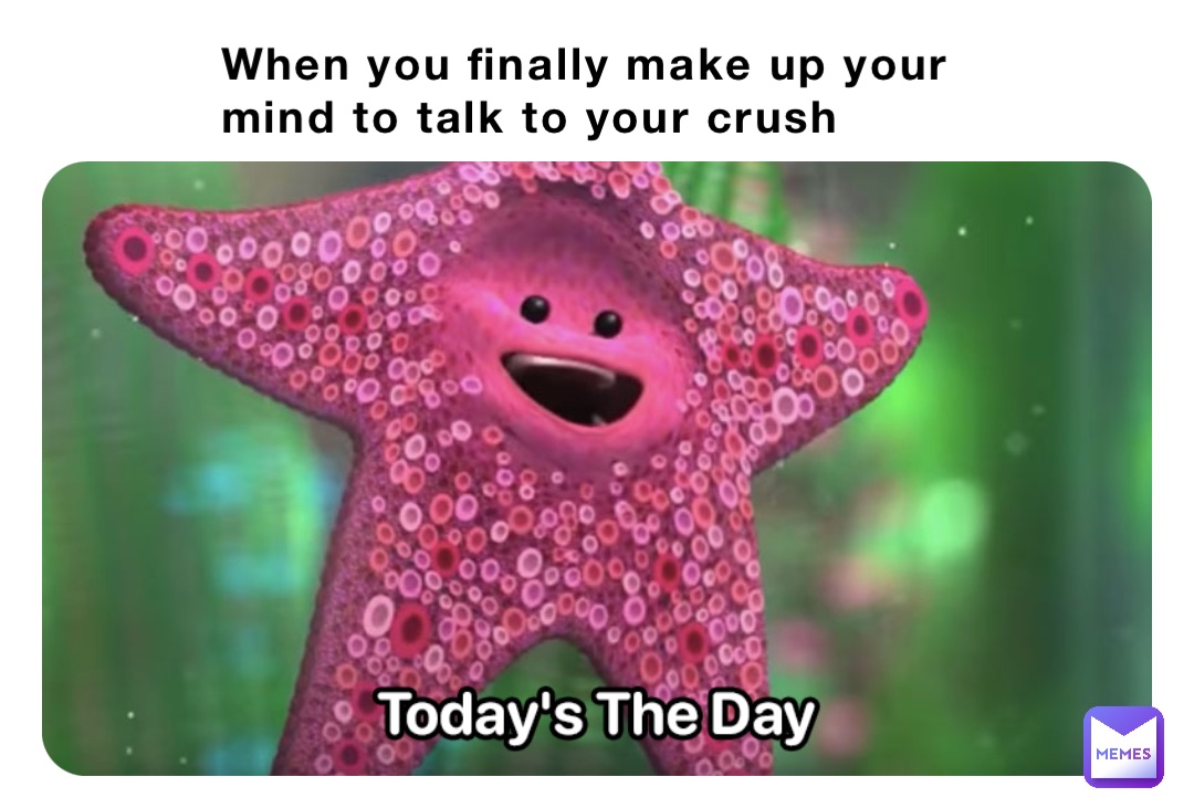 When you finally make up your mind to talk to your crush