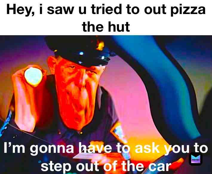 #cops #pizza #outpizzathehut #pizzahut #lol #funny #funnymemes