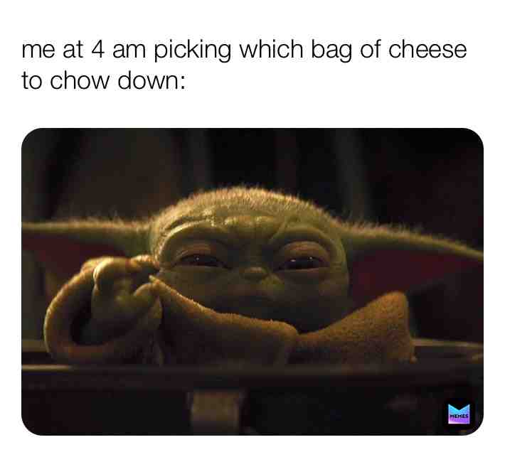 #lol #funny #funnymemes #cheese #babyyoda #meme #memes #bestmemes #4am #3am #collegestudents #college