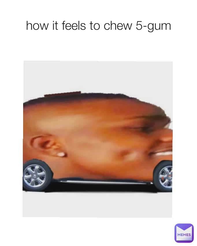 how it feels to chew 5-gum