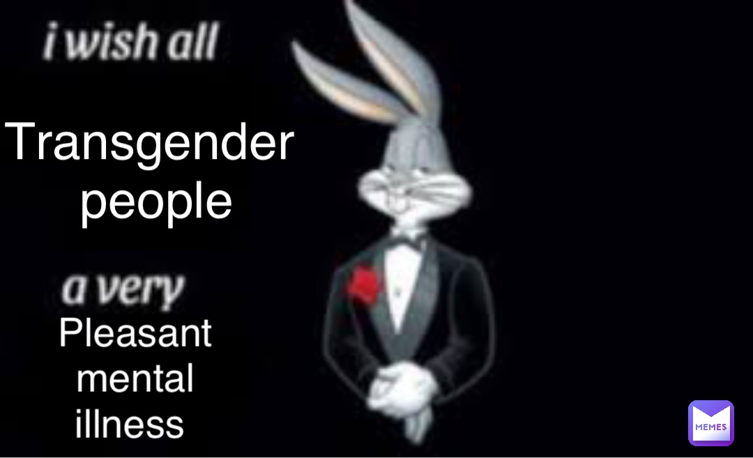 Transgender
 people Pleasant 
mental 
illness