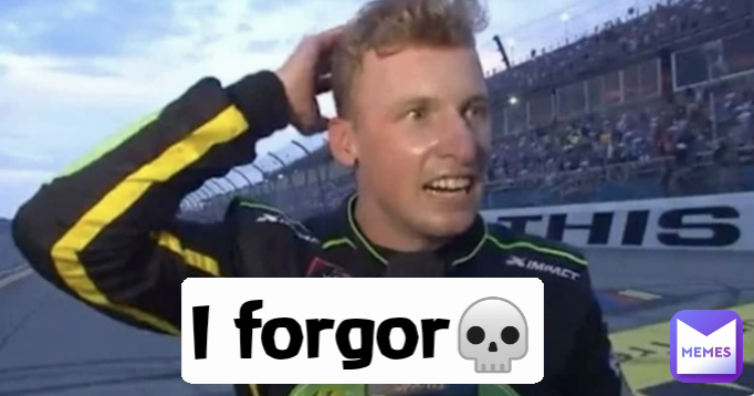 I forgor💀