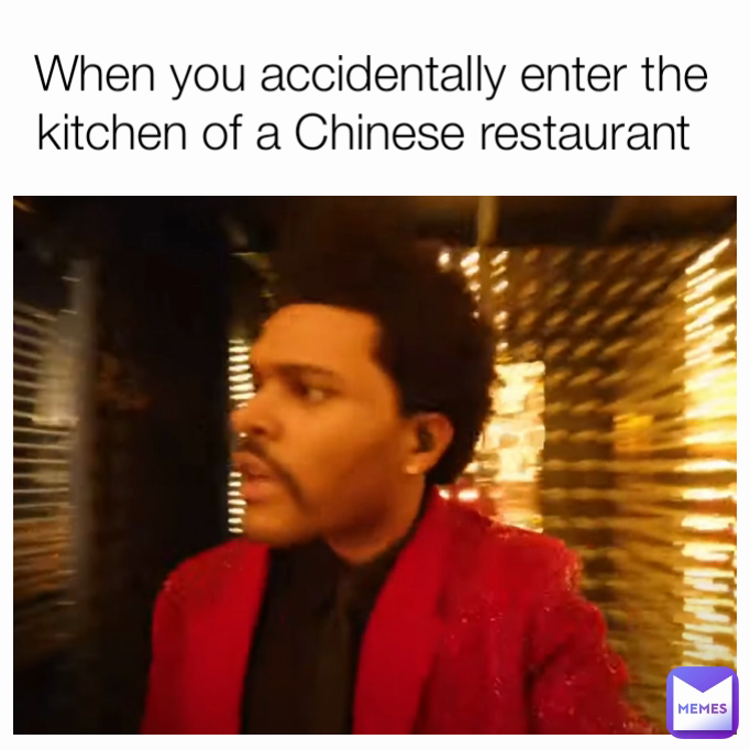 When you accidentally enter the kitchen of a Chinese restaurant 