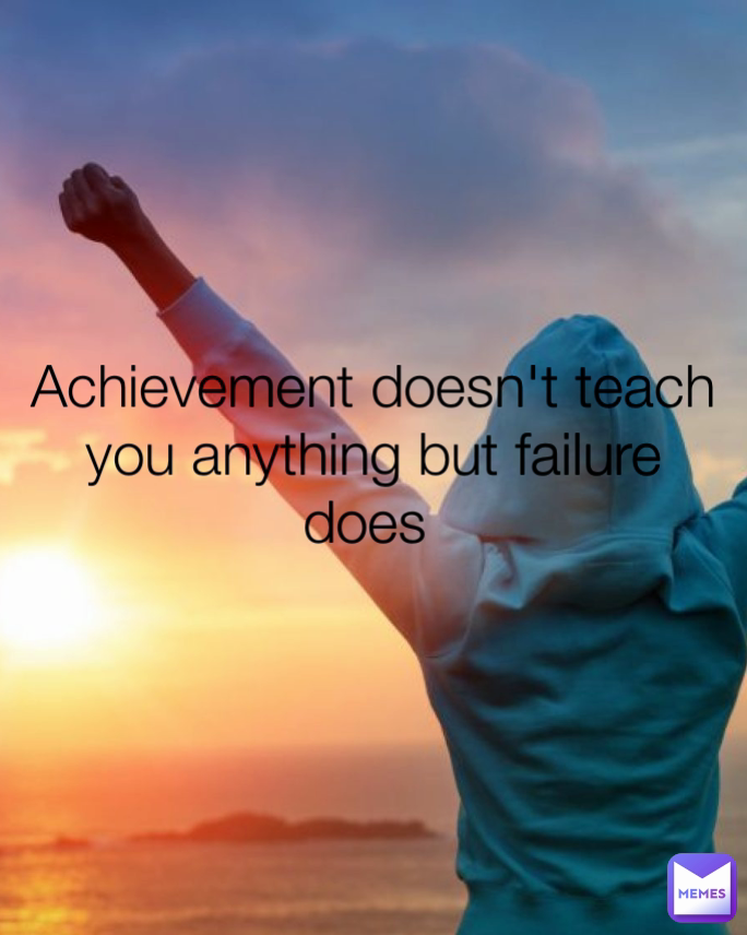 Achievement doesn't teach you anything but failure does | @Middle_Class ...