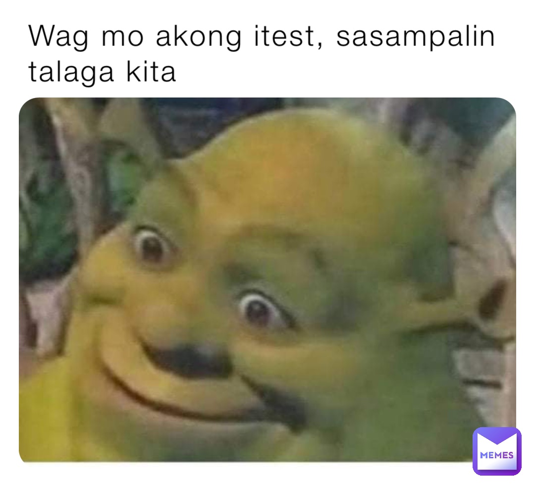 Wag mo akong itest, sasampalin talaga kita