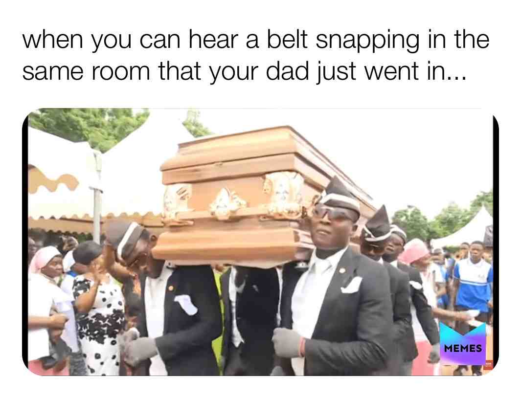#memes #coffinguys #belt #dad #rip😳 someone bout‘ to get his a*s whooped😰💯💯