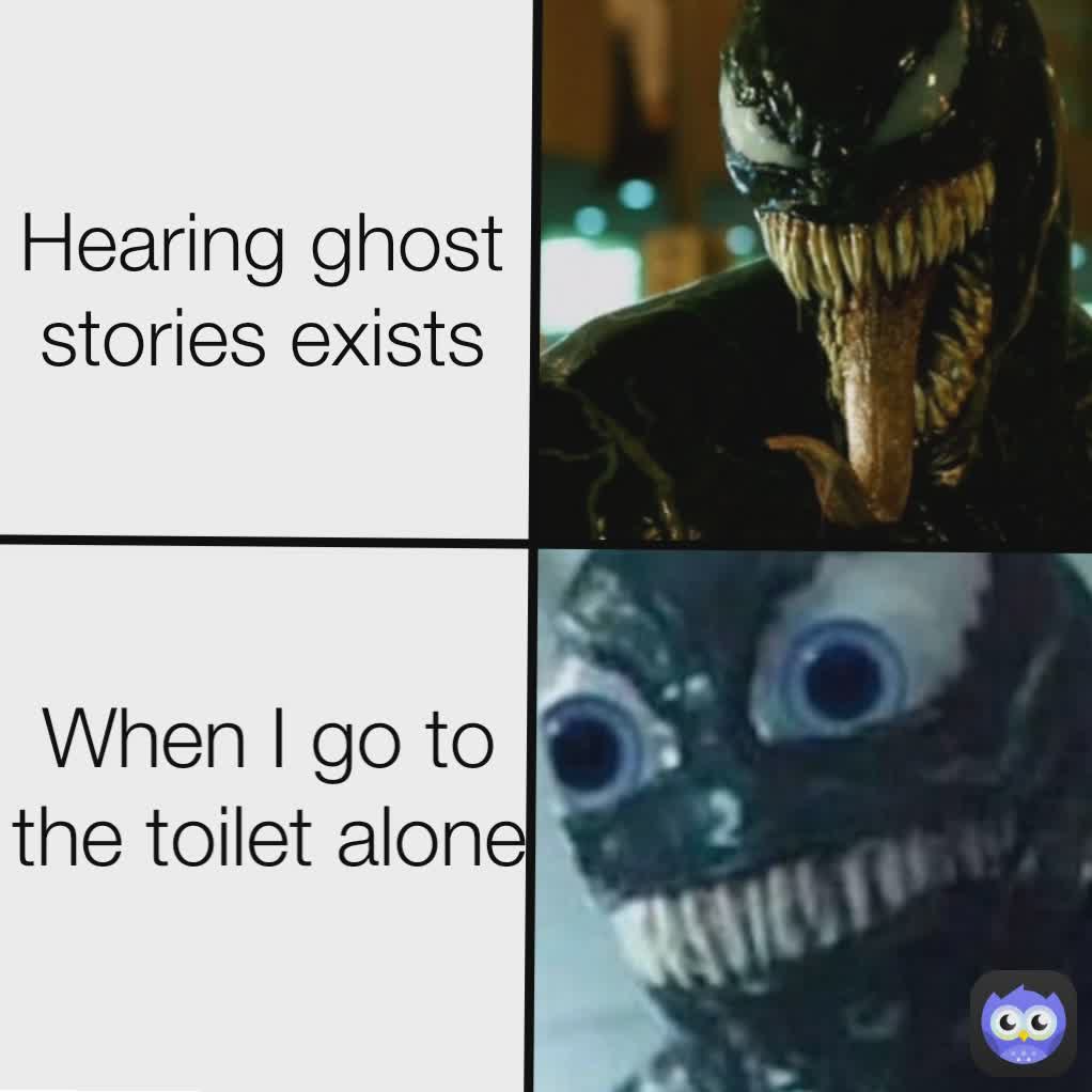 When I go to the toilet alone Hearing ghost stories exists