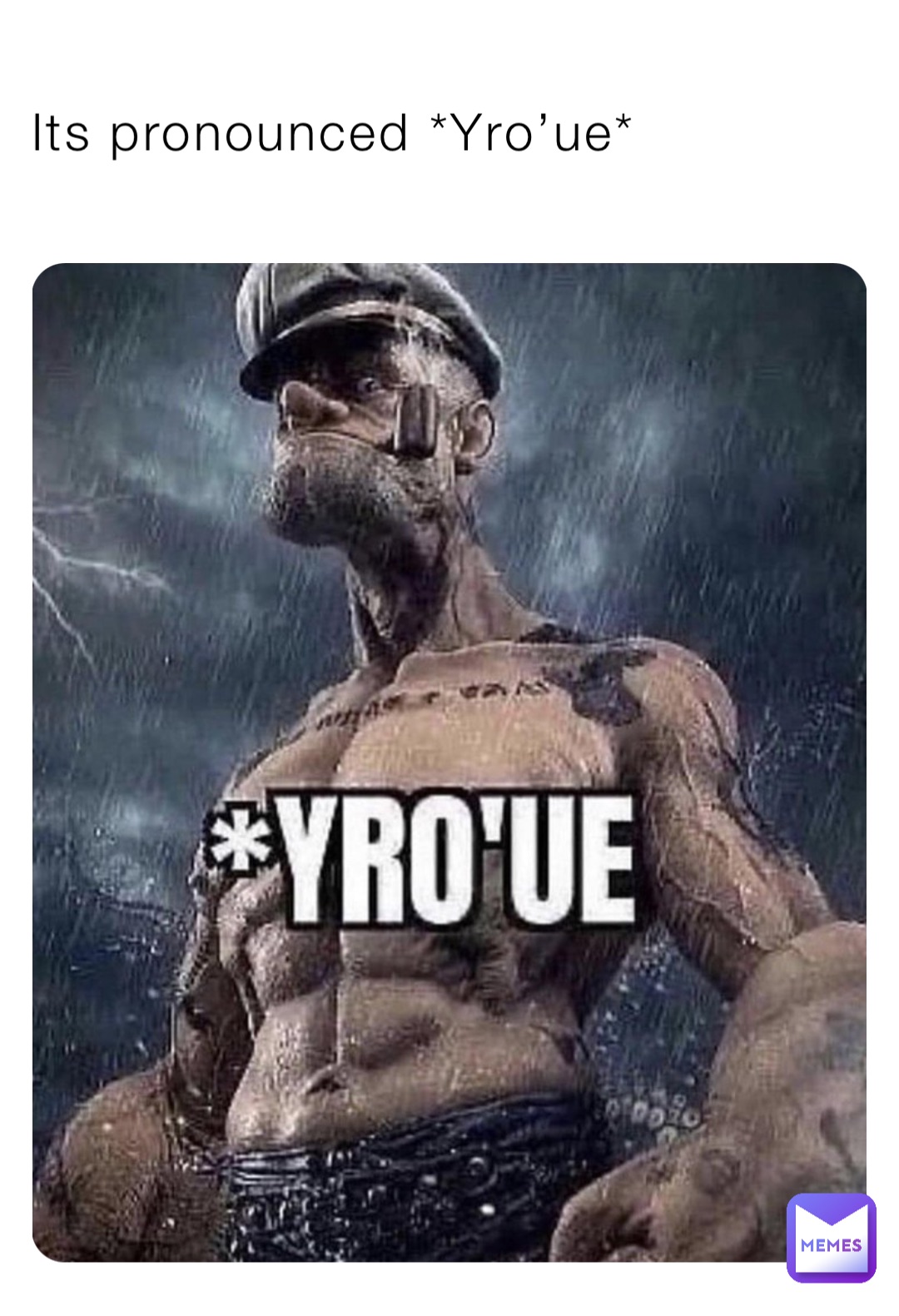 Its pronounced *Yro’ue*