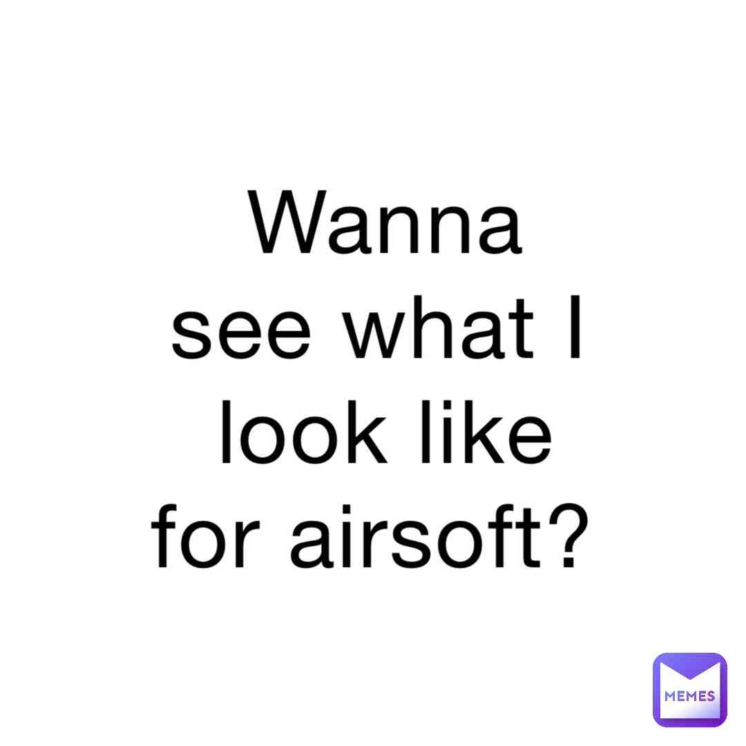 You’ll like it I swear! #shitpost #viral #memes #fyp #stupid #funny #airsoft