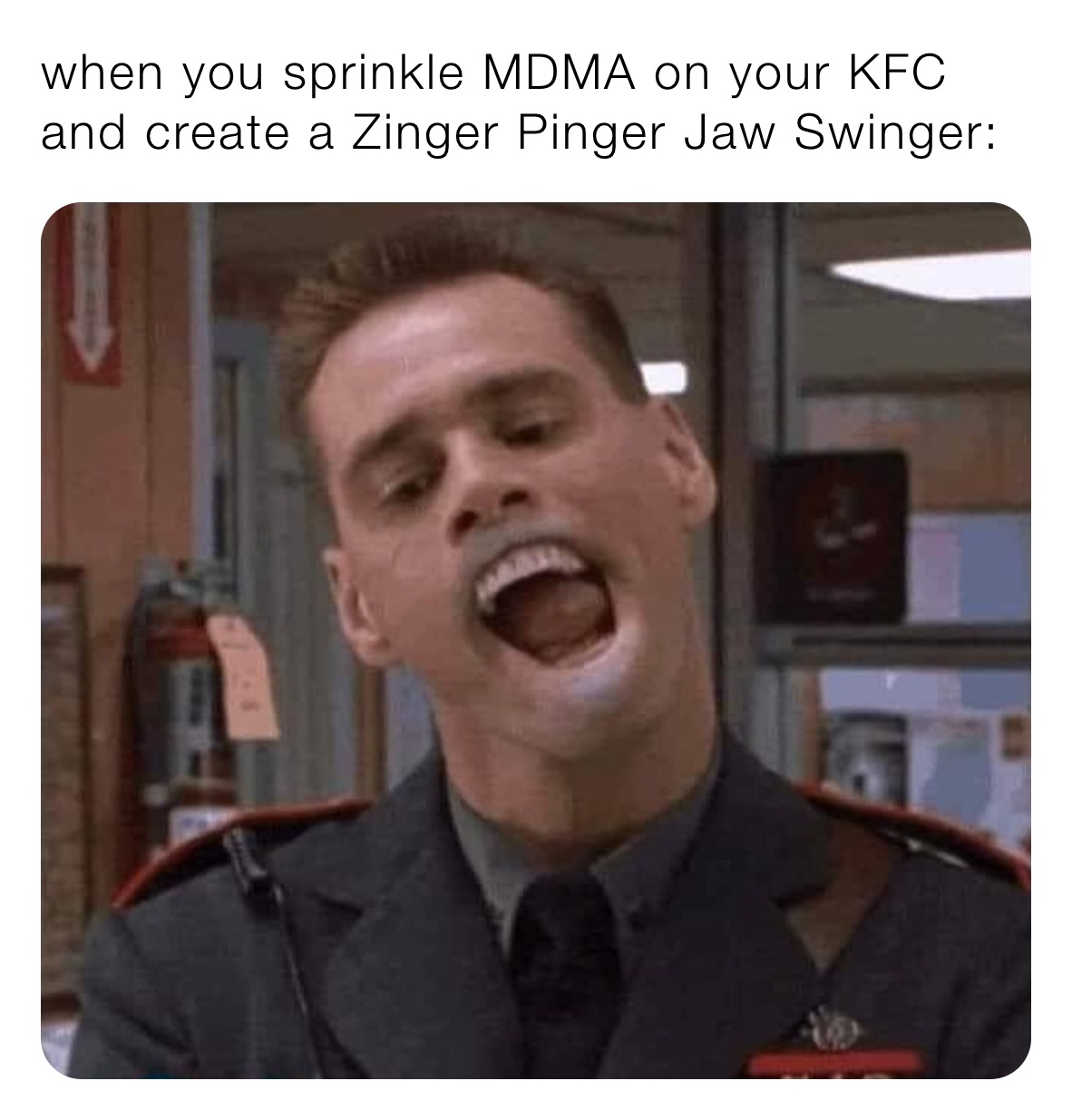 when you sprinkle MDMA on your KFC and create a Zinger Pinger Jaw Swinger: