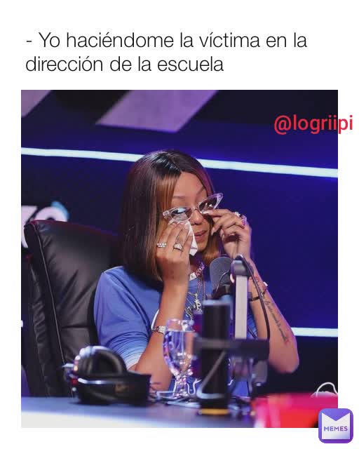 - Yo haciéndome la víctima en la dirección de la escuela @logriipi 