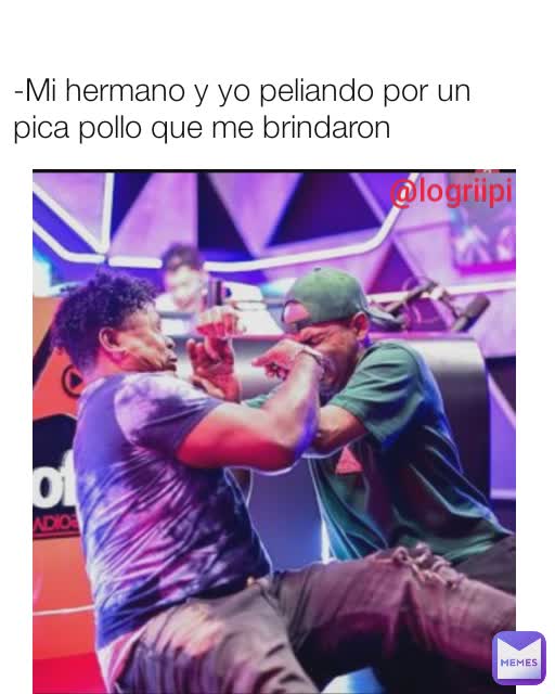 @logriipi  -Mi hermano y yo peliando por un pica pollo que me brindaron