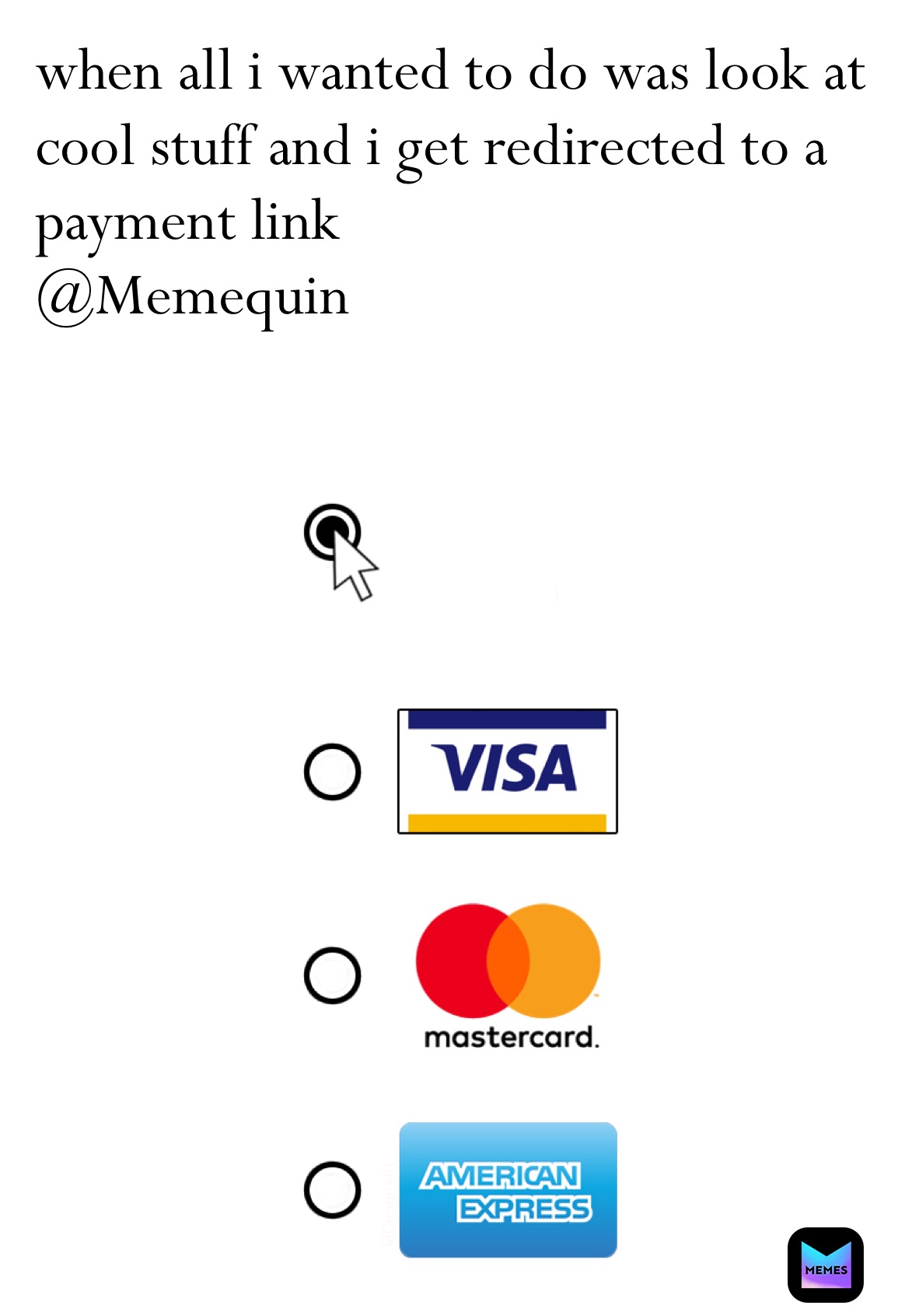 when all i wanted to do was look at cool stuff and i get redirected to a payment link
@Memequin