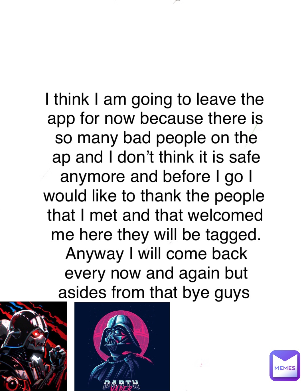 I think I am going to leave the app for now because there is so many bad people on the ap and I don’t think it is safe anymore and before I go I would like to thank the people that I met and that welcomed me here they will be tagged. Anyway I will come back every now and again but asides from that bye guys