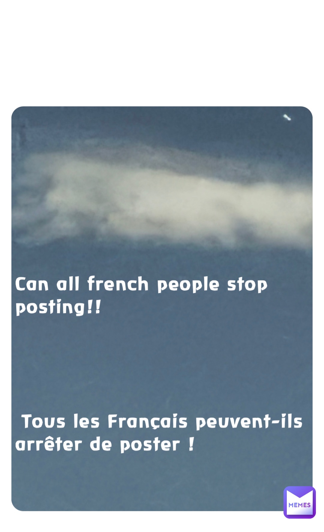 Can all french people stop posting!!




 Tous les Français peuvent-ils arrêter de poster !