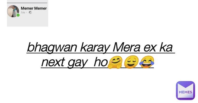 bhagwan karay Mera ex ka 
next gay  ho🤗😌😂