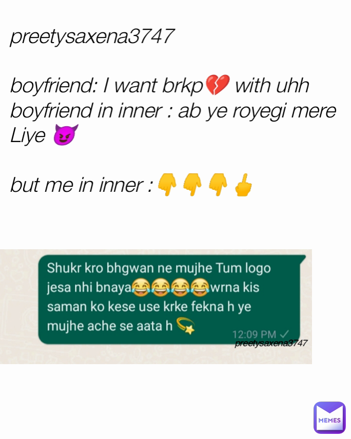 preetysaxena3747

boyfriend: I want brkp💔 with uhh
boyfriend in inner : ab ye royegi mere Liye 😈

but me in inner :👇👇👇🖕 preetysaxena3747
