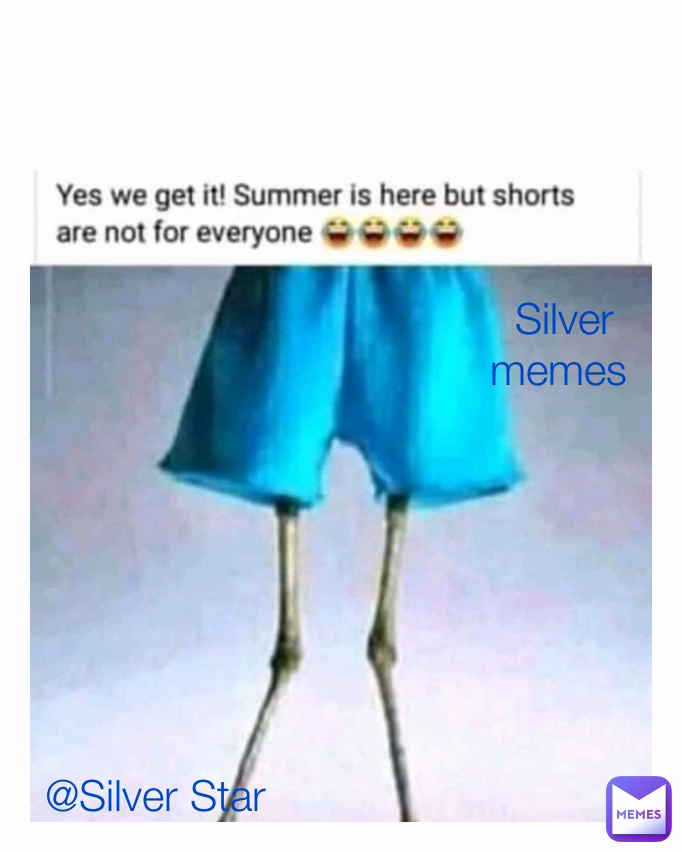 Silver memes  @Silver Star 