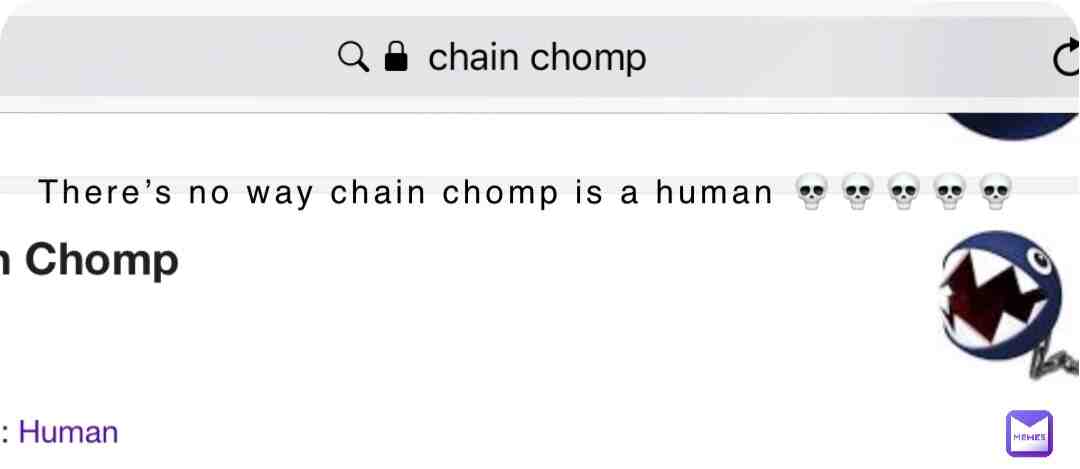 Don’t tell me chain chomp is a human!!!! 💀💀💀💀💀💀💀