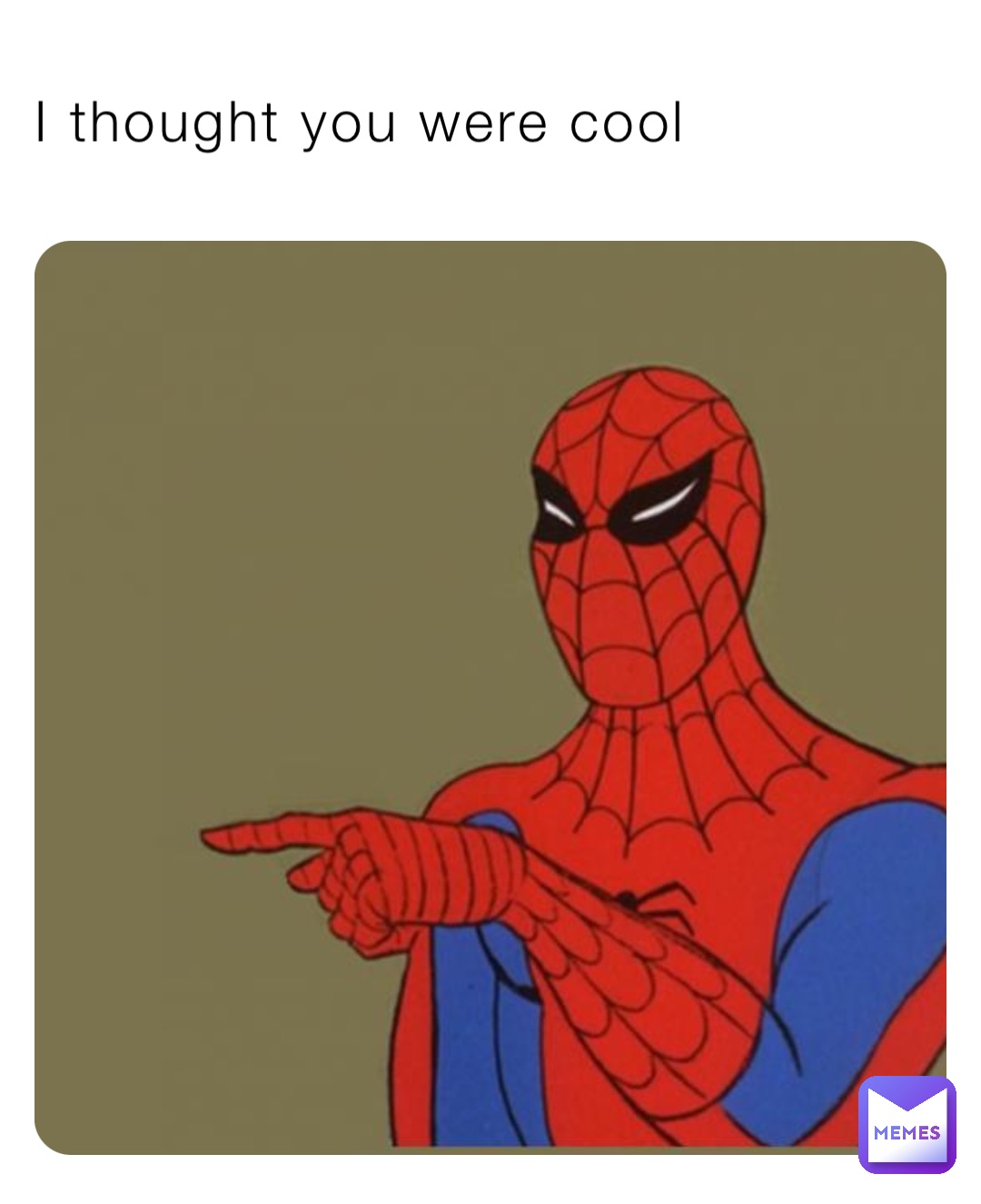 I thought you were cool