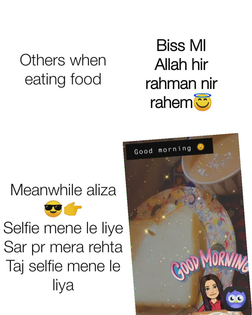 Meanwhile aliza😎👉
Selfie mene le liye Sar pr mera rehta Taj selfie mene le liya Biss MI Allah hir rahman nir rahem😇 Others when eating food
