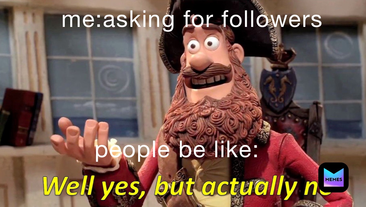 me when I ask for followers