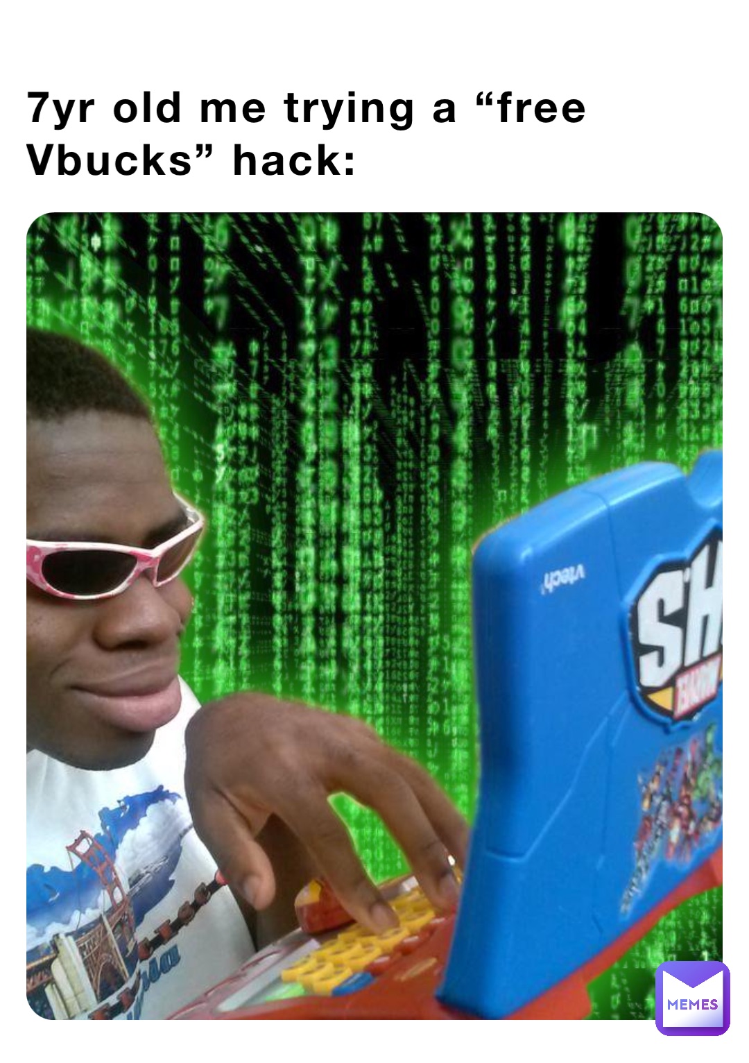 7yr old me trying a “free Vbucks” hack: