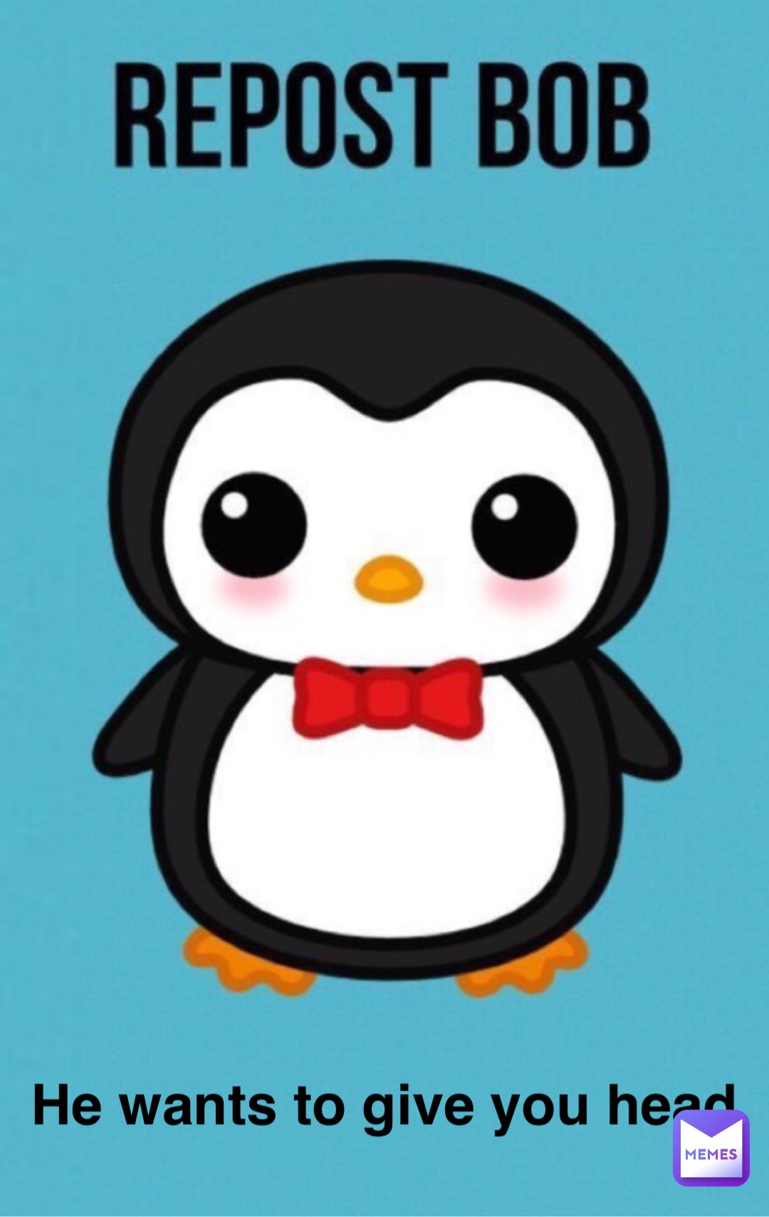 Double tap to edit He wants to give you head
