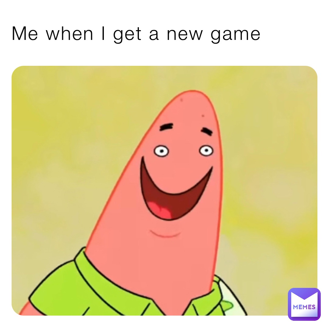 me-when-i-get-a-new-game-easton-predz-memes