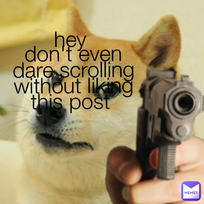 hey 
don't even dare scrolling without liking this post 