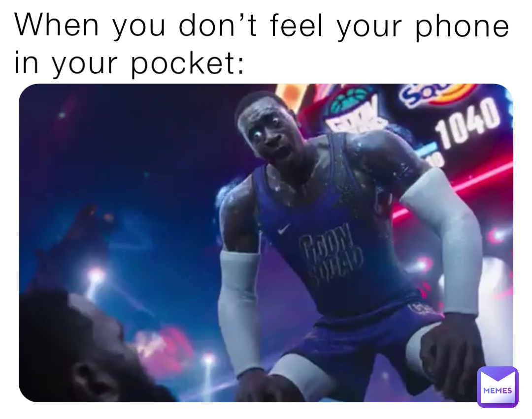 When you don’t feel your phone in your pocket:
