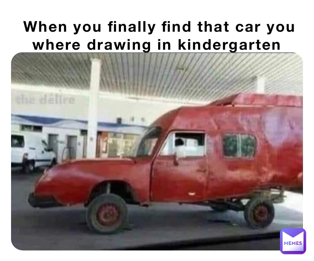 When you finally find that car you where drawing in kindergarten