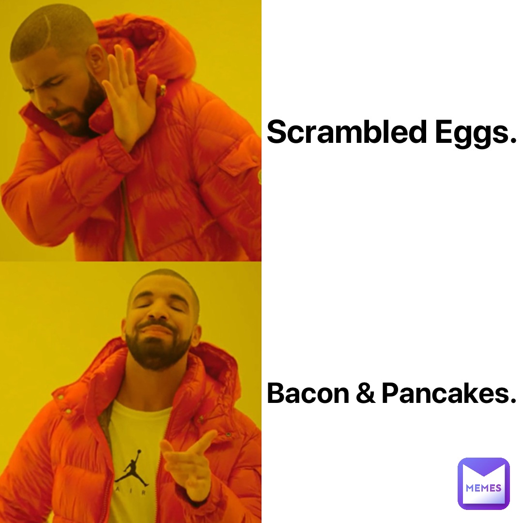 Scrambled Eggs. Bacon & Pancakes.